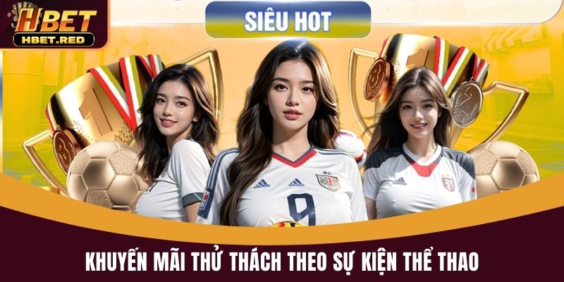 Trang Chủ Khuyến mãi thử thách theo sự kiện thể thao