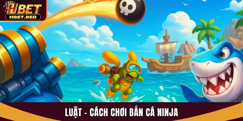 Bắn Cá Ninja Tại Hbet - Săn Thưởng Ngư Trường Đỉnh Cao bắn cá Ninja