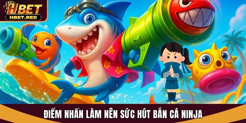 Bắn Cá Ninja Tại Hbet - Săn Thưởng Ngư Trường Đỉnh Cao bắn cá Ninja