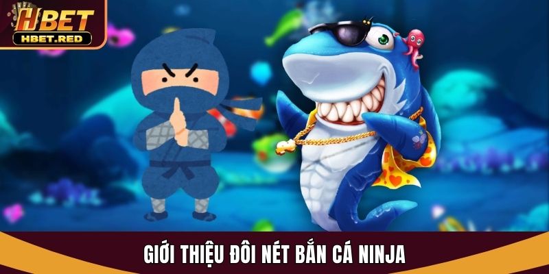 Bắn Cá Ninja Tại Hbet - Săn Thưởng Ngư Trường Đỉnh Cao bắn cá Ninja