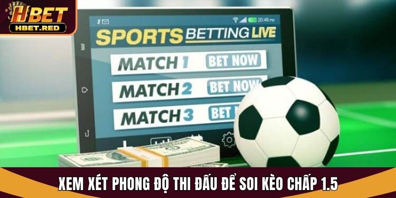 Xem xét phong độ thi đấu để soi kèo chấp 1.5