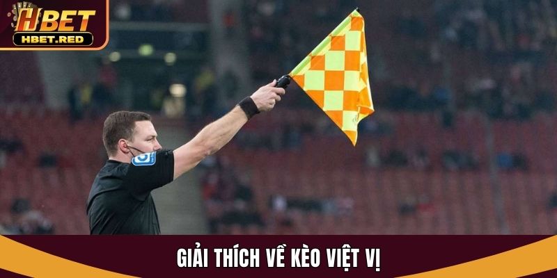 Kèo Việt Vị Bóng Đá - Giải Mã Tips Chơi Hiệu Quả Tại Hbet kèo việt vị