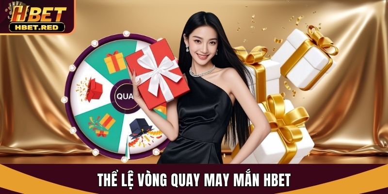 Vòng Quay May Mắn Hbet - Săn Tiền Mặt, Freebet, Giftcode vòng quay may mắn