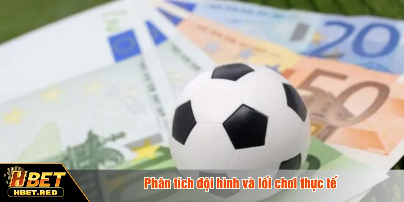 Phân tích đội hình và lối chơi thực tế