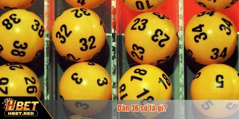 Dàn 36 Số - Cách Soi Cầu Bất Bại Nhận Thưởng Tại HBET Phương pháp dàn 36 số được ưa chuộng