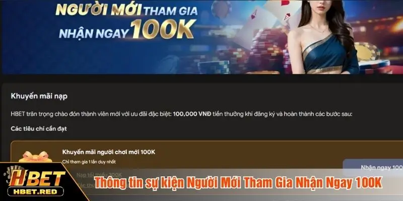 Người Mới Tham Gia Nhận Ngay 100K - Ưu Đãi Hấp Dẫn Thông tin sự kiện người mới tham gia nhận ngay 100K