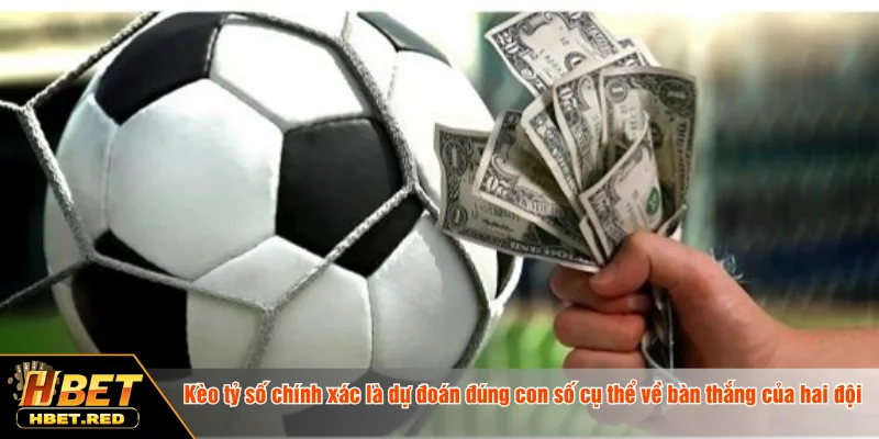 Kèo Tỷ Số Chính Xác - Dự Đoán Kết Quả Trận Đấu Chuẩn Xác Kèo tỷ số chính xác là dự đoán đúng con số cụ thể về bàn thắng của hai đội