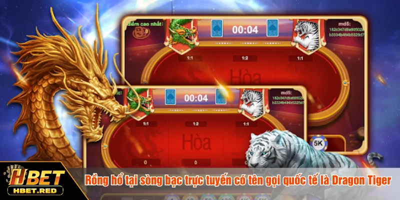 Rồng Hổ - Trò Chơi Đánh Bài Trực Tuyến Đổi Thưởng Lớn Rồng hổ tại sòng bạc trực tuyến có tên gọi quốc tế là Dragon Tiger