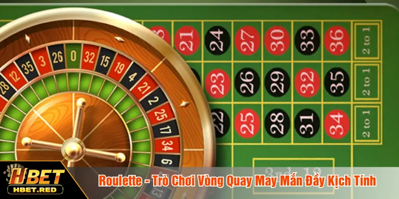 Roulette - Trò Chơi Vòng Quay May Mắn Đầy Kịch Tính Roulette