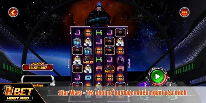 Star Wars - Game Slot Nổ Hũ Lấy Cảm Hứng Bóng Tối Cực Hay Star Wars - Trò chơi nổ hũ được nhiều người yêu thích